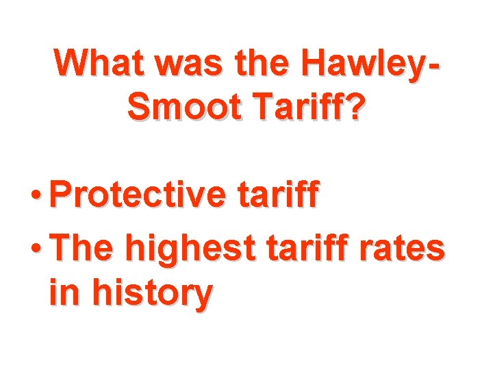 What was the Hawley. Smoot Tariff? • Protective tariff • The highest tariff rates