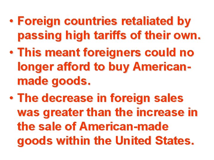  • Foreign countries retaliated by passing high tariffs of their own. • This