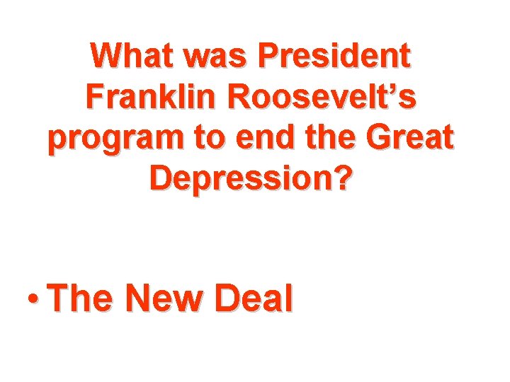 What was President Franklin Roosevelt’s program to end the Great Depression? • The New