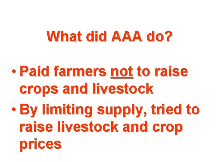 What did AAA do? • Paid farmers not to raise crops and livestock •