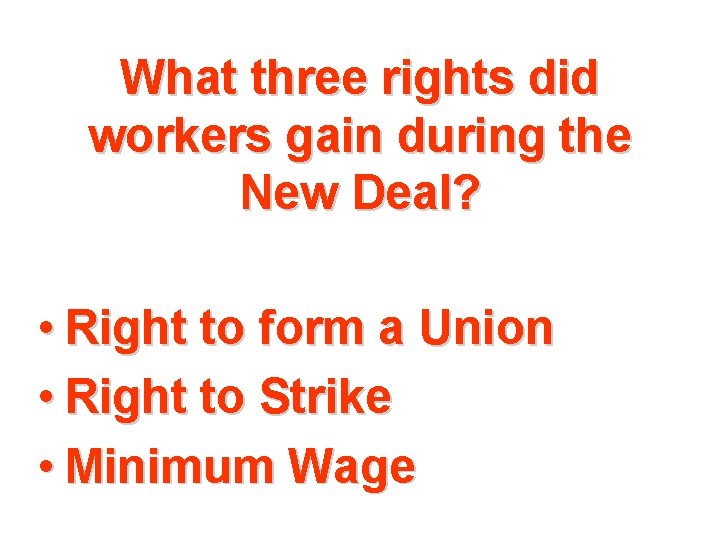 What three rights did workers gain during the New Deal? • Right to form