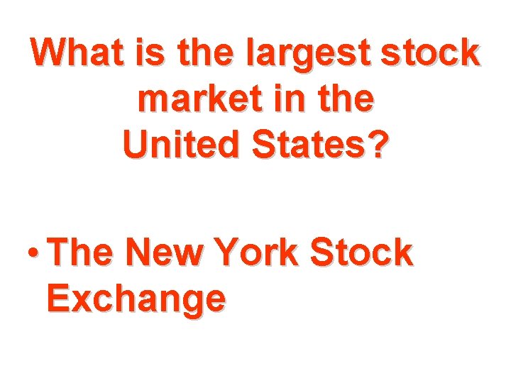 What is the largest stock market in the United States? • The New York