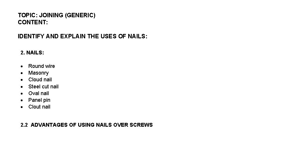 TOPIC: JOINING (GENERIC) CONTENT: IDENTIFY AND EXPLAIN THE USES OF NAILS: 2. NAILS: Round