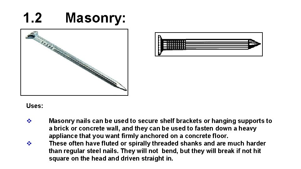1. 2 Masonry: Uses: v v Masonry nails can be used to secure shelf