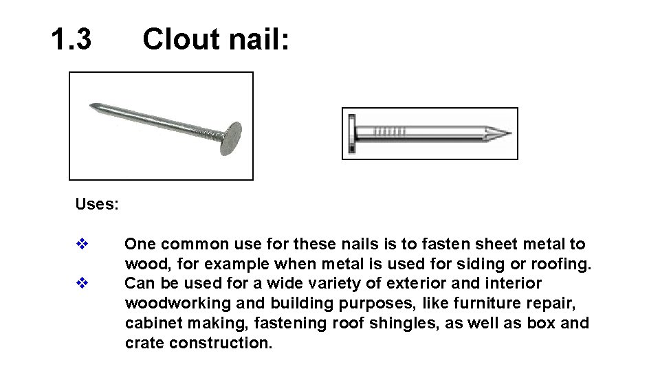 1. 3 Clout nail: Uses: v v One common use for these nails is