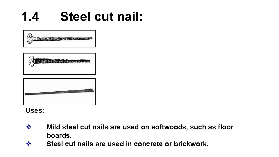 1. 4 Steel cut nail: Uses: v v Mild steel cut nails are used