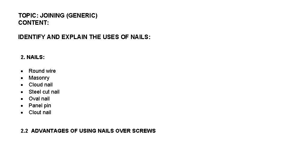 TOPIC: JOINING (GENERIC) CONTENT: IDENTIFY AND EXPLAIN THE USES OF NAILS: 2. NAILS: Round