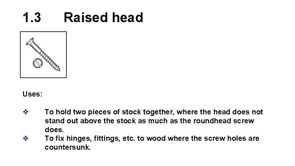 1. 3 Raised head Uses: v v To hold two pieces of stock together,