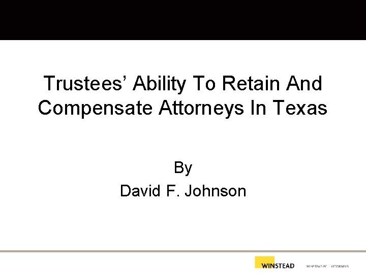 Trustees’ Ability To Retain And Compensate Attorneys In Texas By David F. Johnson 
