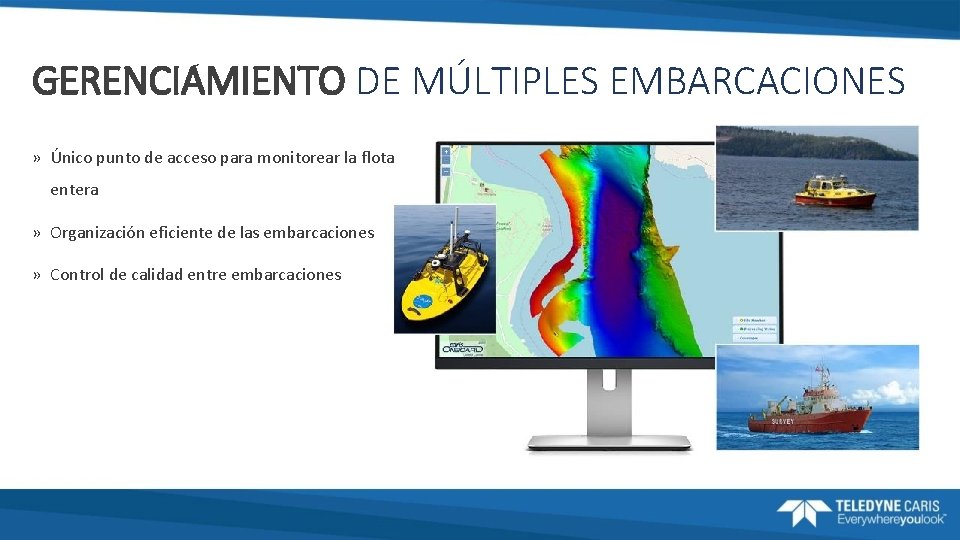 GERENCIAMIENTO DE MÚLTIPLES EMBARCACIONES » Único punto de acceso para monitorear la flota entera