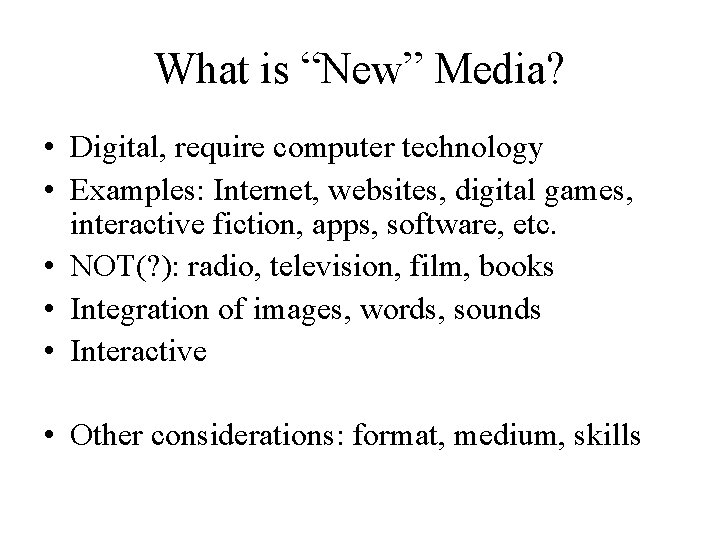 What is “New” Media? • Digital, require computer technology • Examples: Internet, websites, digital