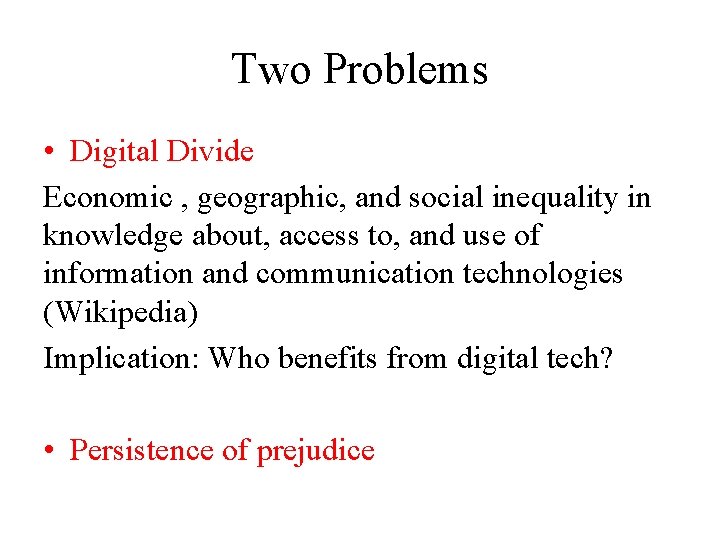 Two Problems • Digital Divide Economic , geographic, and social inequality in knowledge about,