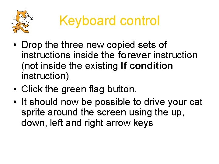 Keyboard control • Drop the three new copied sets of instructions inside the forever