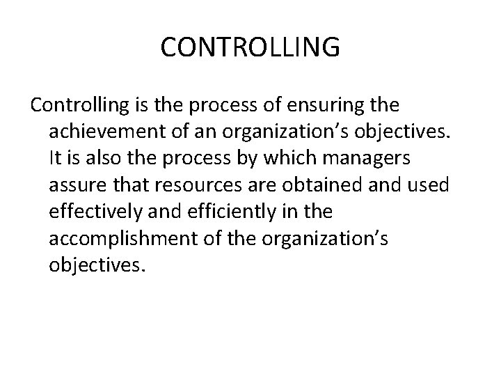 CONTROLLING Controlling is the process of ensuring the achievement of an organization’s objectives. It