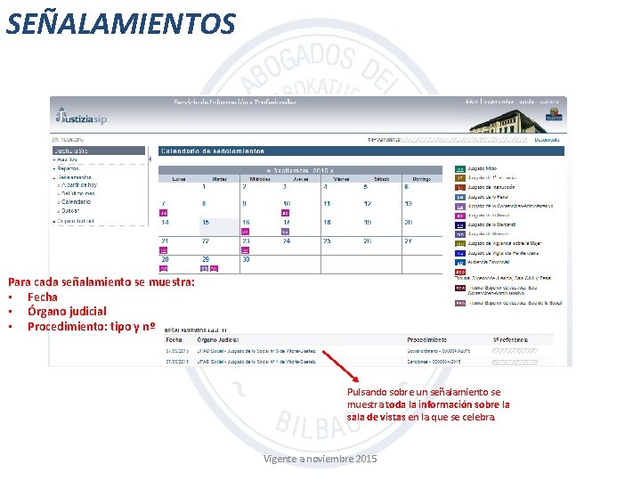 SEÑALAMIENTOS Para cada señalamiento se muestra: • Fecha • Órgano judicial • Procedimiento: tipo