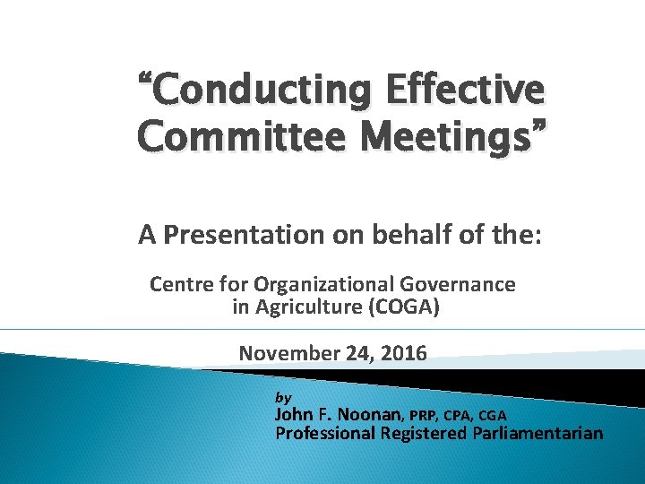 “Conducting Effective Committee Meetings” A Presentation on behalf of the: Centre for Organizational Governance
