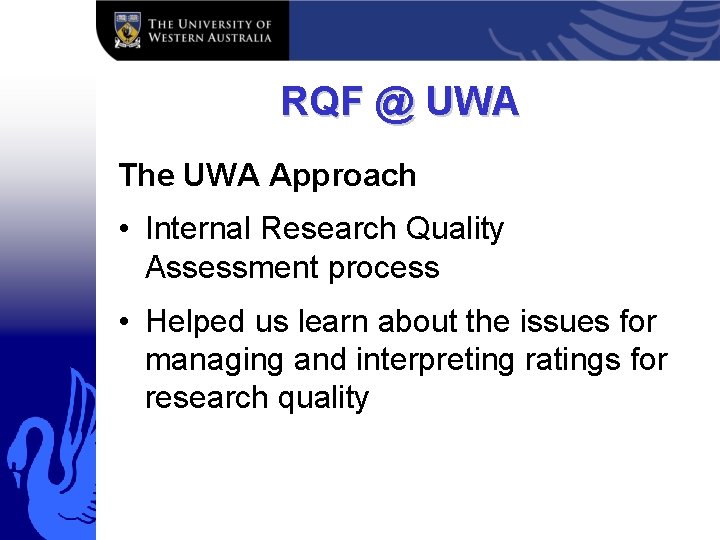 RQF @ UWA The UWA Approach • Internal Research Quality Assessment process • Helped