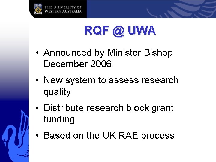 RQF @ UWA • Announced by Minister Bishop December 2006 • New system to