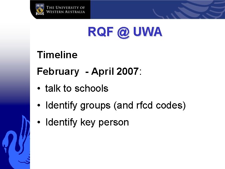 RQF @ UWA Timeline February - April 2007: • talk to schools • Identify