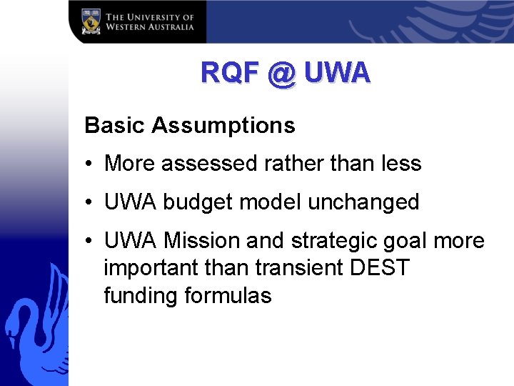 RQF @ UWA Basic Assumptions • More assessed rather than less • UWA budget