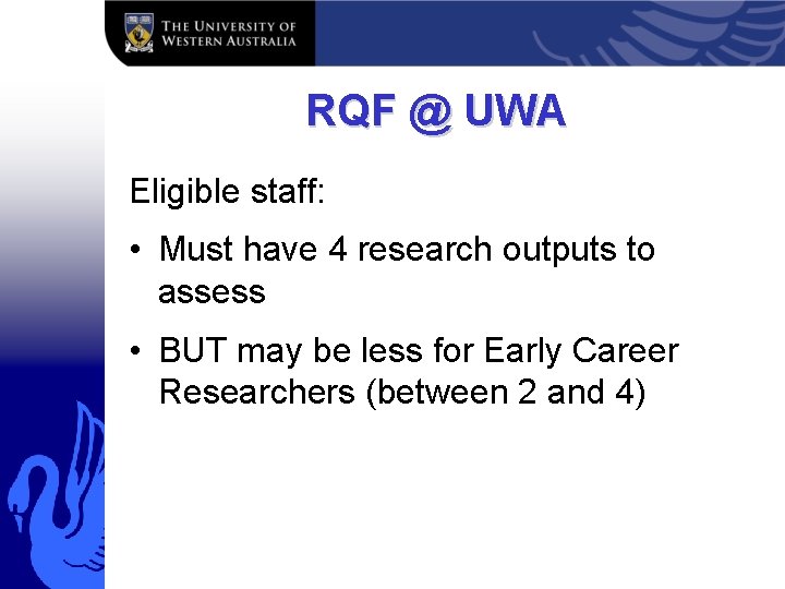 RQF @ UWA Eligible staff: • Must have 4 research outputs to assess •