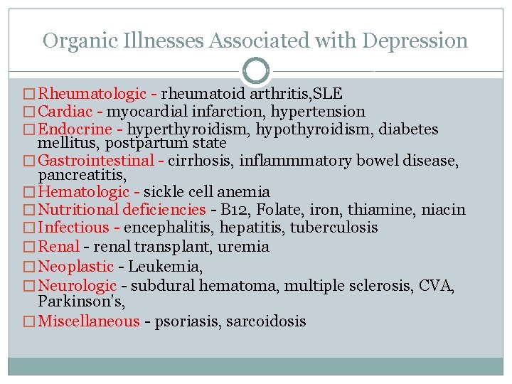 Organic Illnesses Associated with Depression � Rheumatologic - rheumatoid arthritis, SLE � Cardiac -