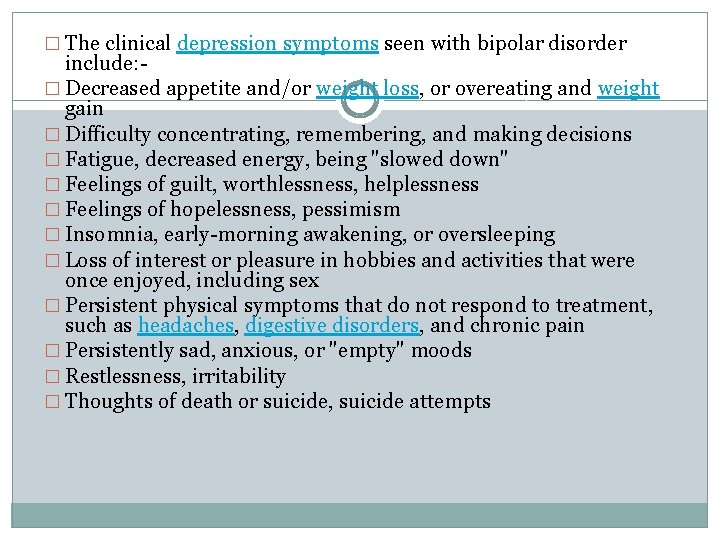 � The clinical depression symptoms seen with bipolar disorder include: � Decreased appetite and/or