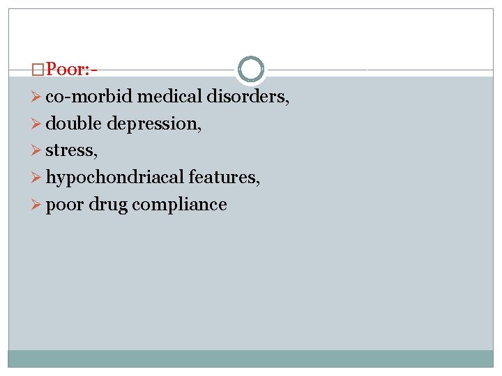 �Poor: Ø co-morbid medical disorders, Ø double depression, Ø stress, Ø hypochondriacal features, Ø