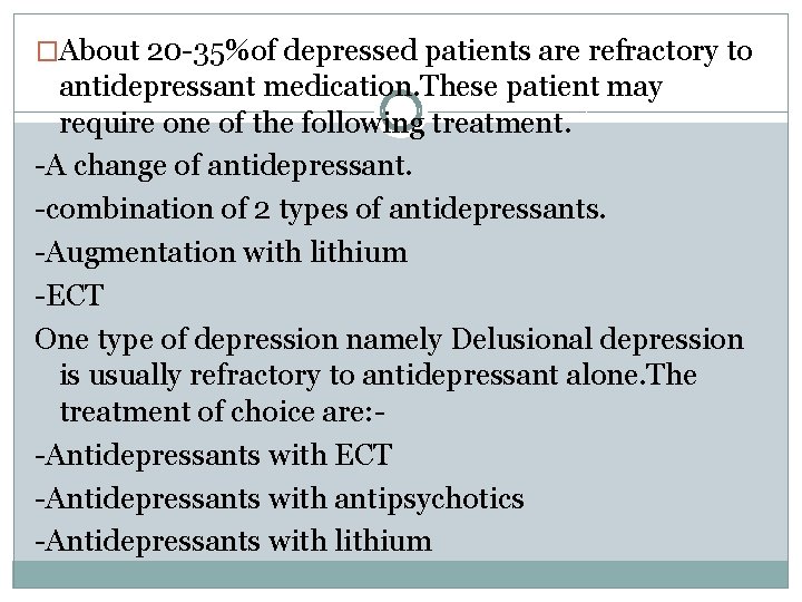 �About 20 -35%of depressed patients are refractory to antidepressant medication. These patient may require