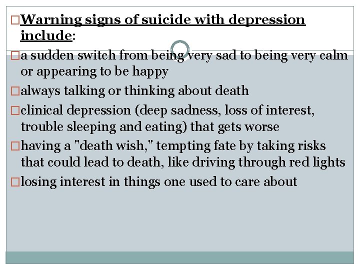 �Warning signs of suicide with depression include: �a sudden switch from being very sad