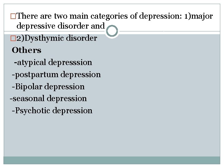 �There are two main categories of depression: 1)major depressive disorder and � 2)Dysthymic disorder