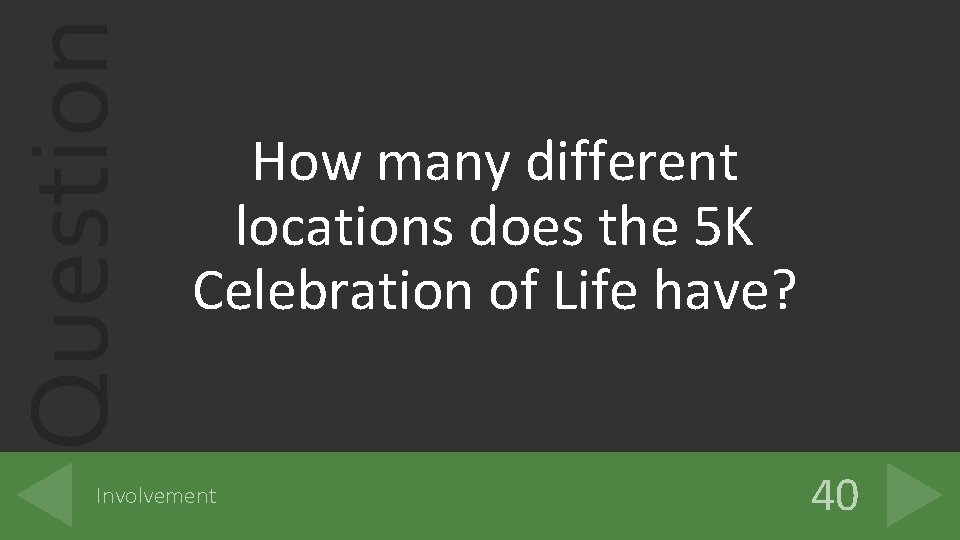 Question How many different locations does the 5 K Celebration of Life have? Involvement