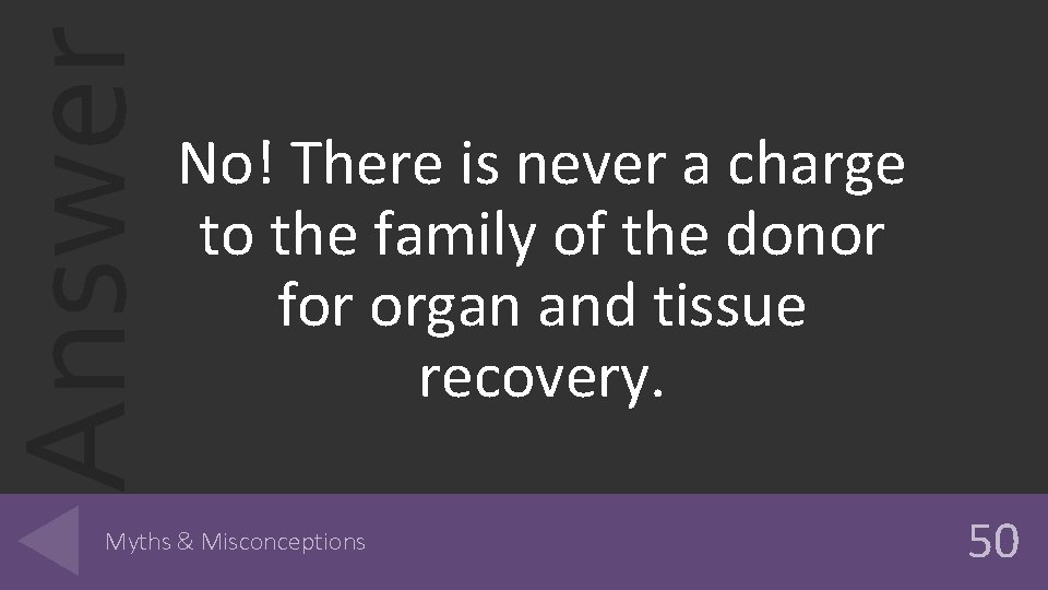Answer No! There is never a charge to the family of the donor for