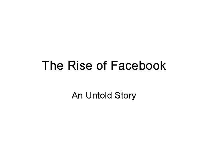 The Rise of Facebook An Untold Story 