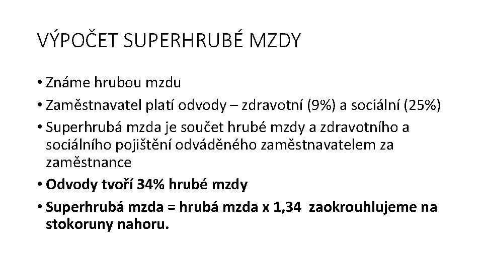 VÝPOČET SUPERHRUBÉ MZDY • Známe hrubou mzdu • Zaměstnavatel platí odvody – zdravotní (9%)