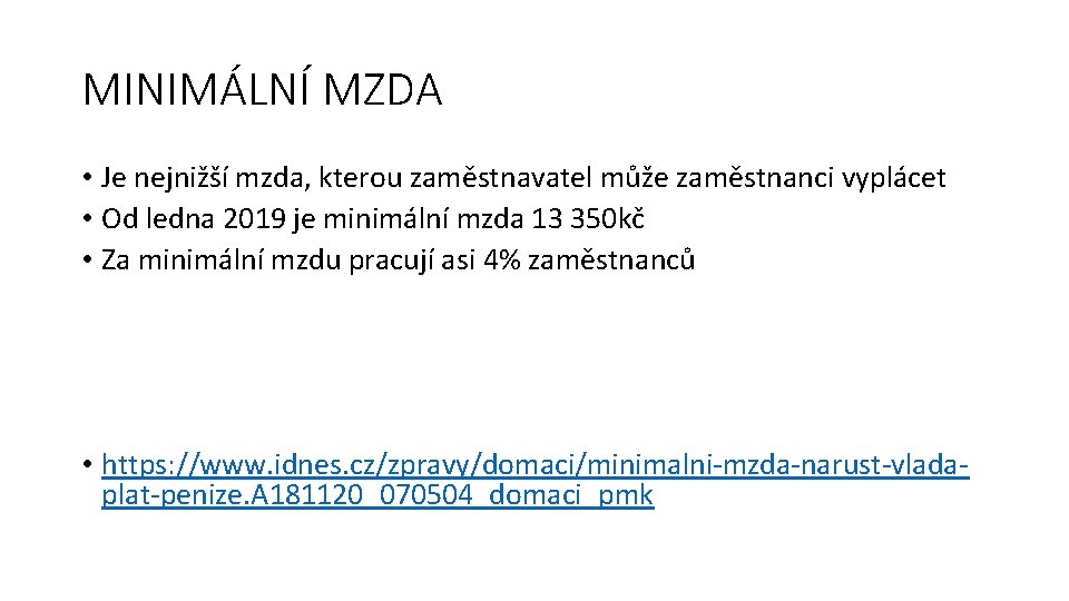 MINIMÁLNÍ MZDA • Je nejnižší mzda, kterou zaměstnavatel může zaměstnanci vyplácet • Od ledna