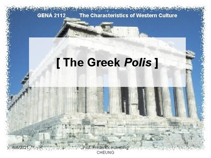 GENA 2112 The Characteristics of Western Culture [ The Greek Polis ] 6/6/2021 Prof.