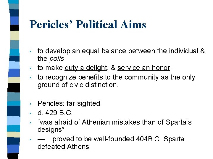 Pericles’ Political Aims • • to develop an equal balance between the individual &