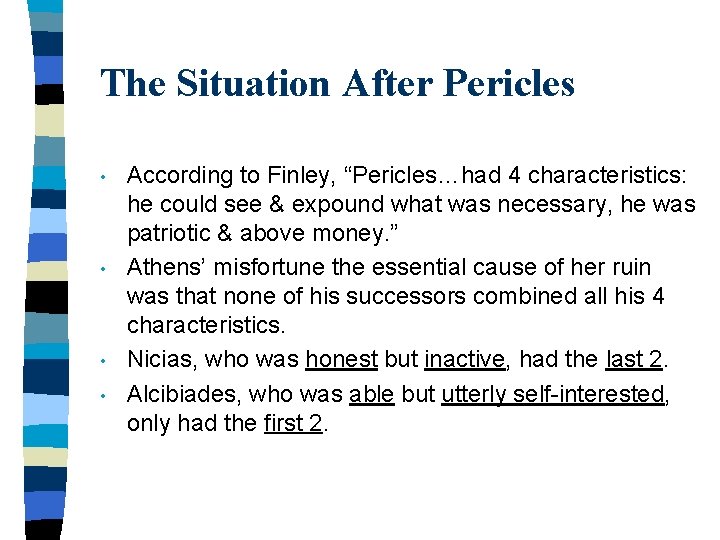 The Situation After Pericles • • According to Finley, “Pericles…had 4 characteristics: he could