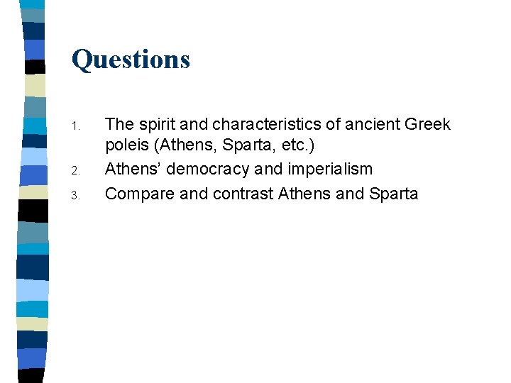 Questions 1. 2. 3. The spirit and characteristics of ancient Greek poleis (Athens, Sparta,