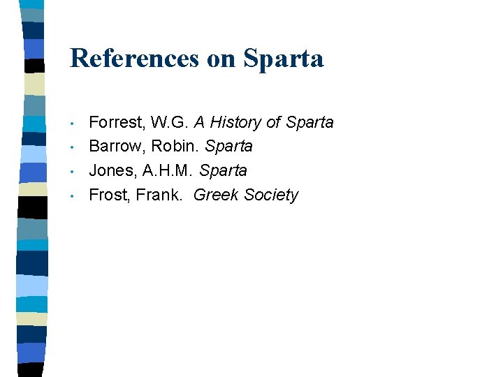 References on Sparta • • Forrest, W. G. A History of Sparta Barrow, Robin.