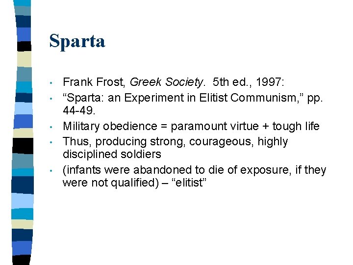 Sparta • • • Frank Frost, Greek Society. 5 th ed. , 1997: “Sparta: