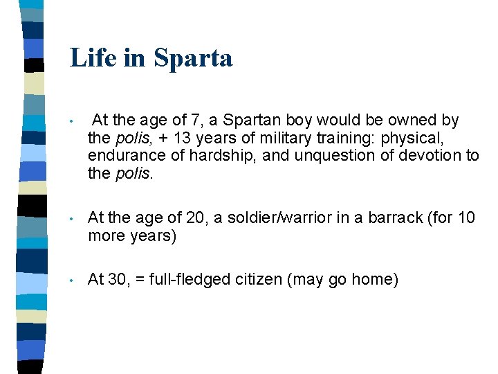 Life in Sparta • At the age of 7, a Spartan boy would be