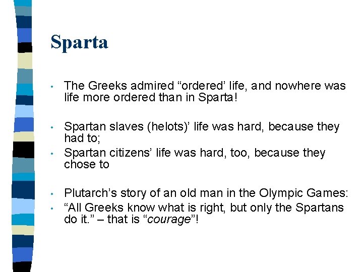 Sparta • The Greeks admired “ordered’ life, and nowhere was life more ordered than