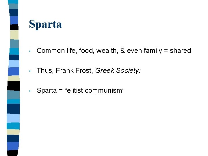 Sparta • Common life, food, wealth, & even family = shared • Thus, Frank