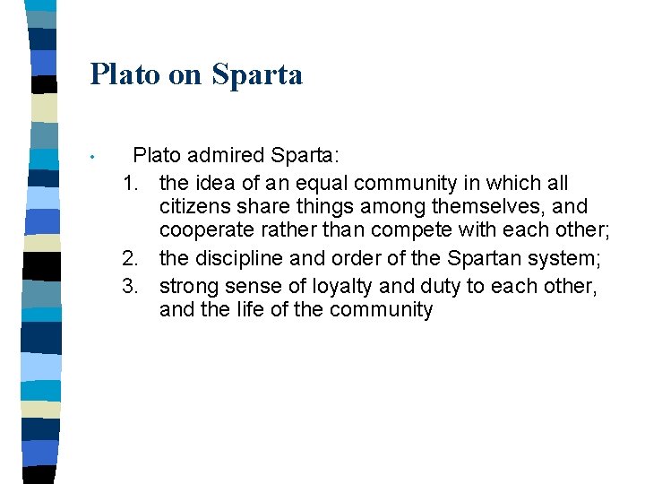 Plato on Sparta • Plato admired Sparta: 1. the idea of an equal community