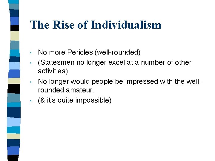 The Rise of Individualism • • No more Pericles (well-rounded) (Statesmen no longer excel
