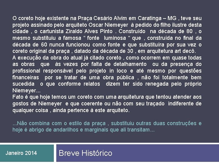 O coreto hoje existente na Praça Cesário Alvim em Caratinga – MG , teve