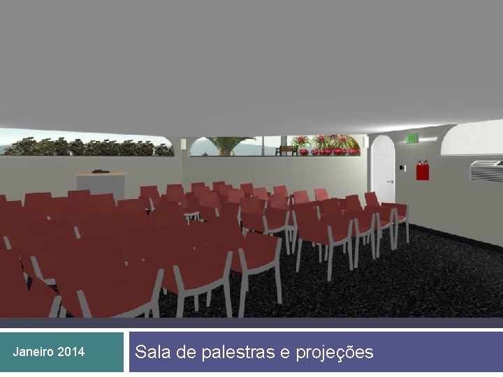 Janeiro 2014 Sala de palestras e projeções 