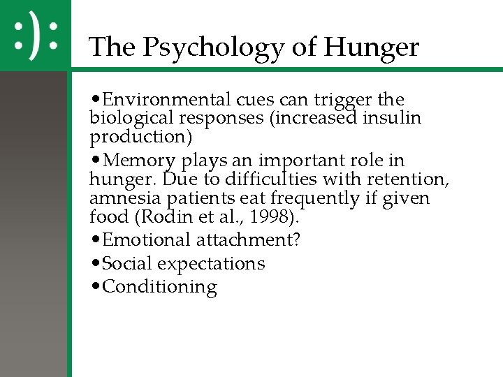 The Psychology of Hunger • Environmental cues can trigger the biological responses (increased insulin